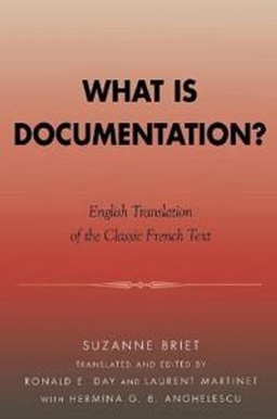 What is documentation? : English translation of the classic French text; Suzanne Briet; 2006