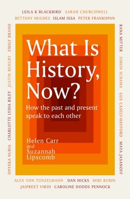 What Is History, Now?; Suzannah Lipscomb; 2022