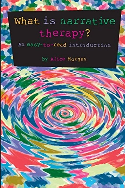 What is narrative therapy? : an easy-to-read introduction; Alice Morgan; 2000