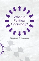 What is Political Sociology?; Elisabeth Clemens; 2016