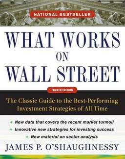 What works on Wall Street : the classic guide to the best-performing investment strategies of all time; James P. O'Shaughnessy; 2011