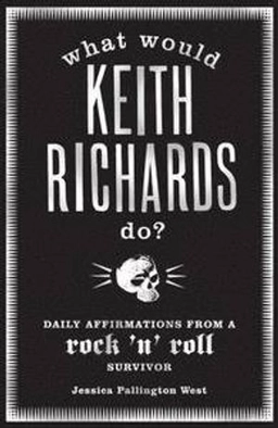 What Would Keith Richards Do?; Jessica Pallington West; 2009