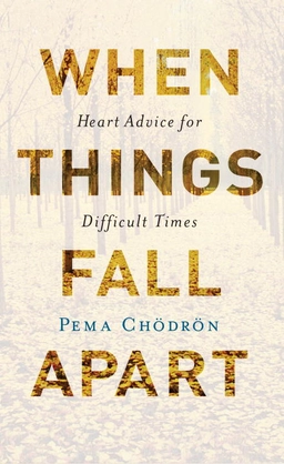 When things fall apart - heart advice for difficult times (20th anniversary; Pema Chodron; 2016