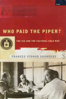 Who paid the piper? : the CIA and the cultural Cold War; Frances Stonor Saunders; 1999