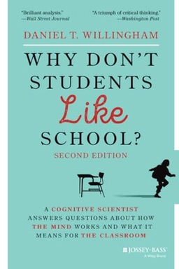 Why don't students like school? : a cognitive scientist answers questions about how the mind works and what it means for the classroom; Daniel T. Willingham; 2021