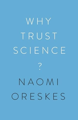 Why trust science?; Naomi Oreskes; 2019