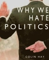 Why We Hate Politics; Colin Hay; 2007