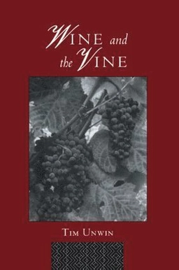 Wine and the vine : an historical geography of viticulture and the wine trade; Tim Unwin; 1996