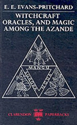 Witchcraft, oracles, and magic among the Azande; Edward Evan Evans-Pritchard; 1976