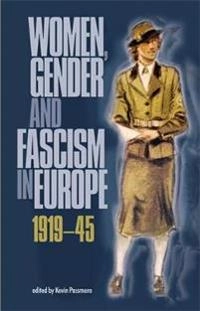 Women, gender, and fascism in Europe, 1919-45; Kevin Passmore; 2003