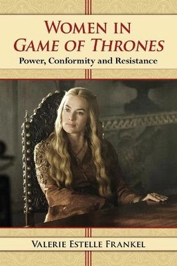 Women in Game of thrones : power, conformity and resistance; Valerie Estelle Frankel; 2014