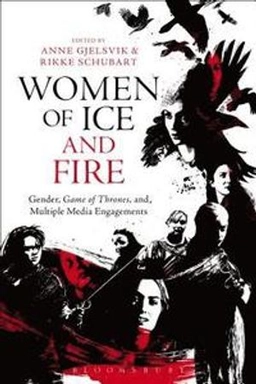 Women of ice and fire : gender, Game of thrones and multiple media engagements; Anne Gjelsvik, Rikke Schubart; 2016
