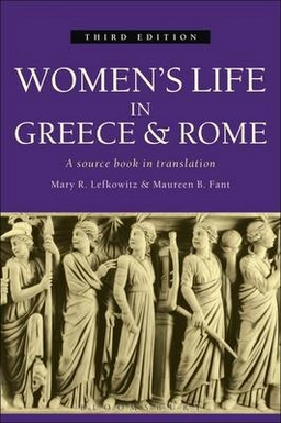 Women's life  in Greece and Rome : a source book in translation; Mary R. Lefkowitz, Maureen B. Fant; 2005