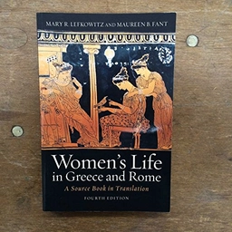 Women's life in Greece and Rome : a source book in translation ; Mary R Lefkowitz, Maureen B Fant; 2016
