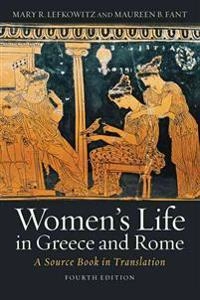 Women's life in Greece and Rome : a source book in translation [Elektronisk resurs]; Mary R Lefkowitz, Maureen B Fant; 2016