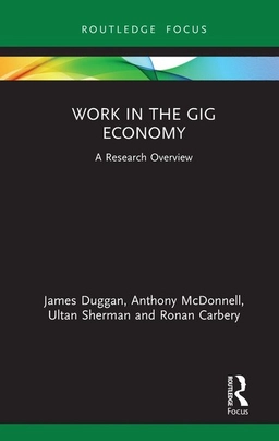 Work in the gig economy : a research overview; James Duggan; 2022