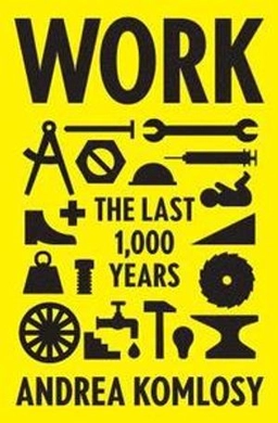 Work : the last 1,000 years; Andrea Komlosy; 2018