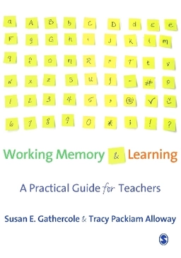 Working memory and learning : a practical guide for teachers; Susan E. Gathercole; 2008