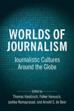Worlds of journalism : journalistic cultures around the globe; Thomas Hanitzsch, Folker Hanusch, Jyotika Ramaprasad, A. S. De Beer; 2019