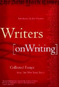 Writers on writing : collected essays from The New York times ; introduction by John Darnton; New York Times; 2001