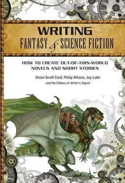 Writing fantasy & science fiction : how to create out-of this-world novels and short stories; Orson Scott Card; 2013