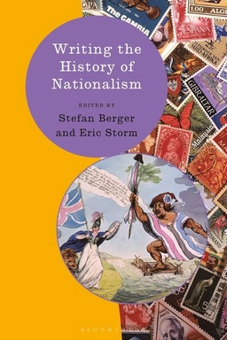 Writing the history of nationalism; Stefan Berger, Eric Storm; 2019
