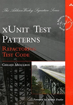 xUnit test patterns : refactoring test code; Gerard Meszaros; 2007