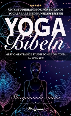 Yoga bibeln : unik studiehandbok för blivande yogalärare!; Shreyananda Natha; 2021