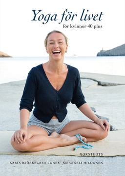 Yoga för livet : för kvinnor 40 plus; Karin Björkegren Jones; 2015
