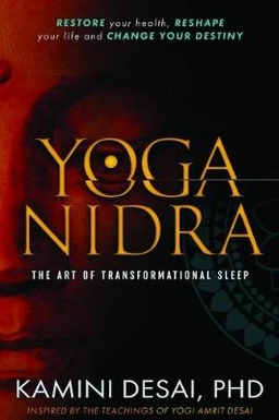 Yoga Nidra : the art of transformational sleep; Kamini Desai; 2017