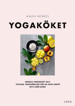 Yogaköket : indiska vegorecept; Malin Mendel; 2018