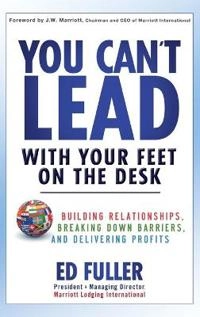 You Can't Lead With Your Feet On the Desk: Building Relationships, Breaking; Ed Fuller; 2011