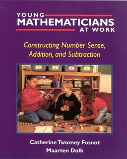 Young mathematicians at work : constructing number sense, addition, and subtraction; Catherine Twomey. Fosnot; 2001