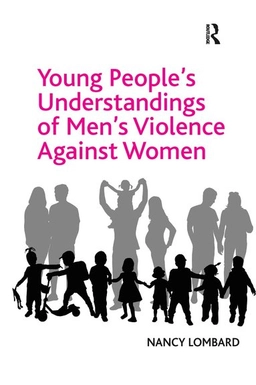 Young People's Understandings of Men's Violence Against Women; Nancy Lombard; 2020