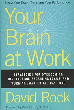 Your brain at work : strategies for overcoming distraction, regaining focus, and working smarter all day long; David Rock; 2009