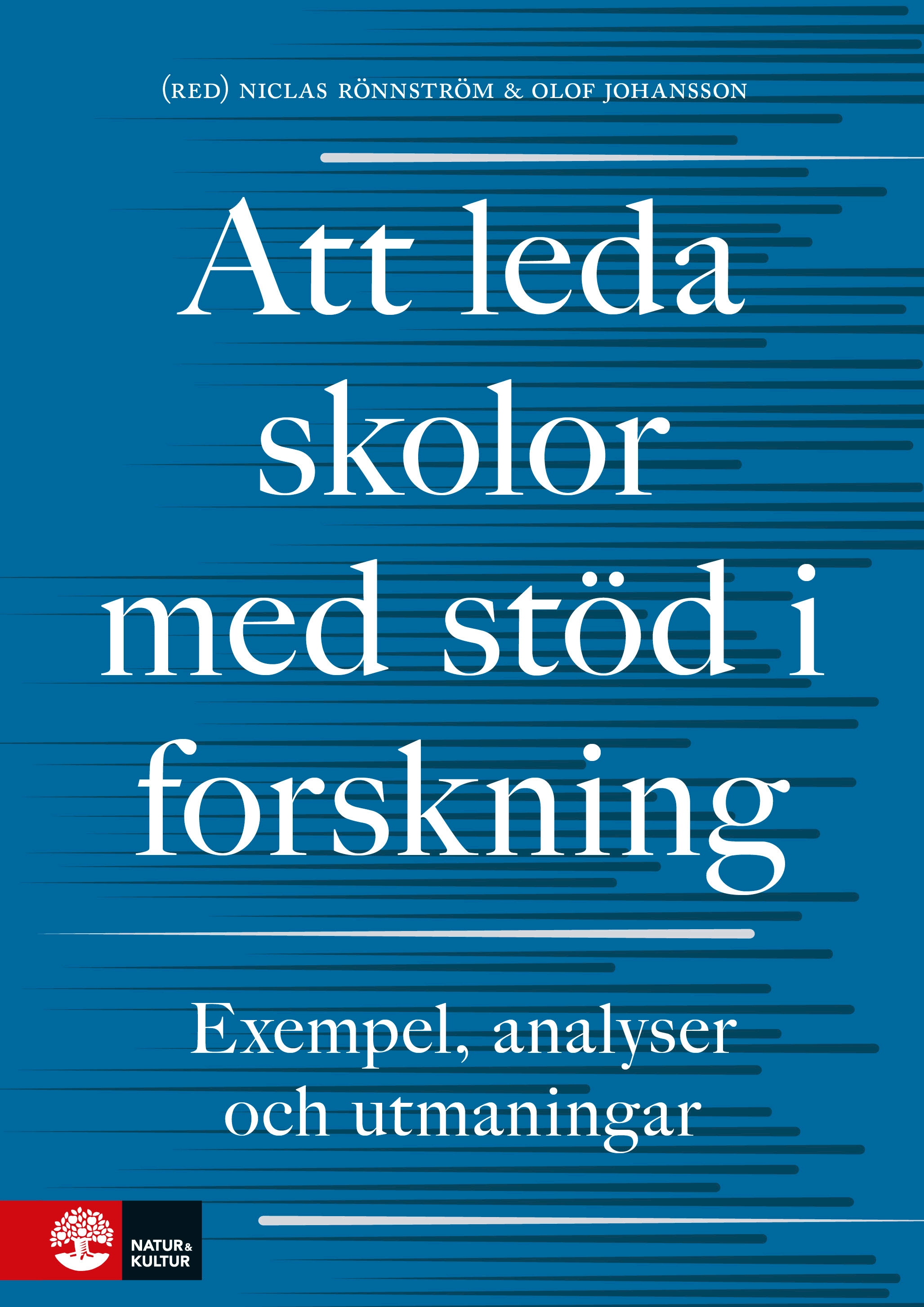 Att leda skolor med stöd i forskning : Exempel, analyser och utmaningar; Niclas Rönnström, Olof Johansson, Björn Ahlström, Elisabet Edqvist, Inger Eriksson, Anna Forssell, Jan Håkansson, Maj-Lis Hörnqvist, Anders Ivarsson, Britt-Inger Keisu, Kerstin Kolam, Pär Larsson, Jan Löwstedt, Anita Nordzell, Ylva Ståhle, Helene Ärlestig; 2018