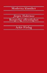 Borgerlig offentlighet : kategorierna "privat" och "offentligt" i det moder; Jürgen Habermas; 2003