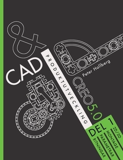 CAD och produktutveckling Creo 5.0, Del 1; Peter Hallberg; 2019