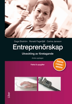 Entreprenörskap - utveckling av företagande Fakta och uppgifter; Cege Ekström, Ronald Fagerfjäll, Carina Jansson; 2013