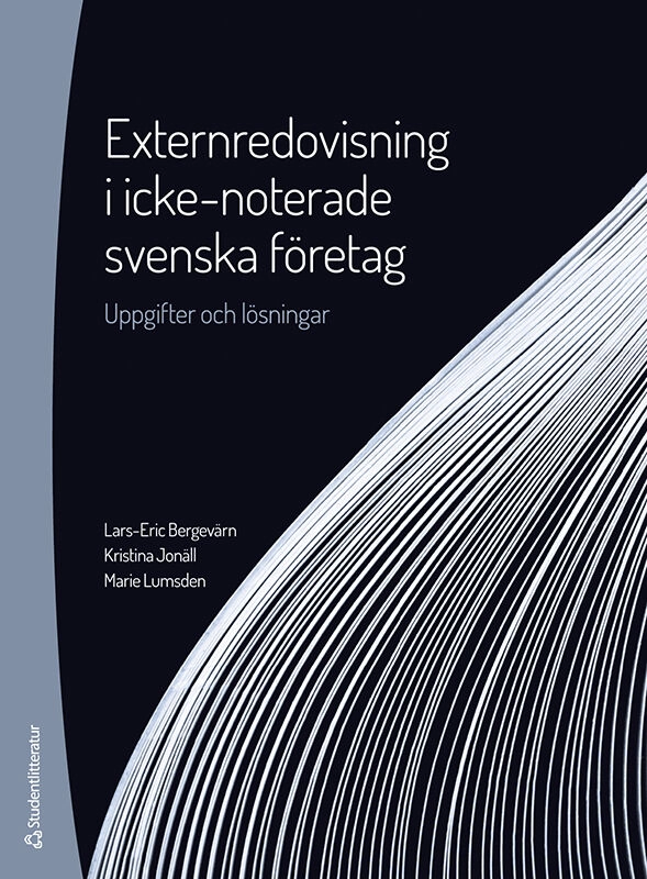 Externredovisning i icke-noterade svenska företag - Uppgifter och lösningar; Lars-Eric Bergevärn, Kristina Jonäll, Marie Lumsden; 2022