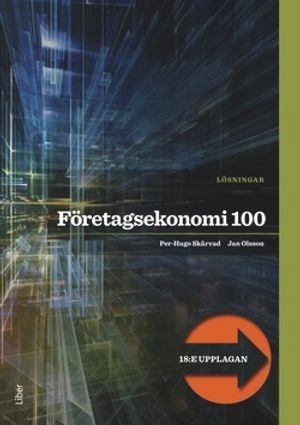 Företagsekonomi 100 Lösningar; Per-Hugo Skärvad, Jan Olsson; 2017