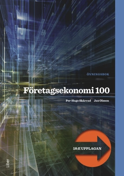 Företagsekonomi 100 Övningsbok; Jan Olsson, Per-Hugo Skärvad; 2017