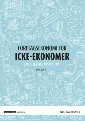 Företagsekonomi för icke-ekonomer Uppgifter och lösningar; Wolfram Trostek; 2022