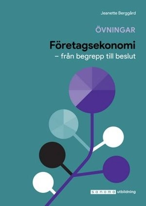 Företagsekonomi : från begrepp till beslut övningar/facit; Jeanette Berggård; 2018
