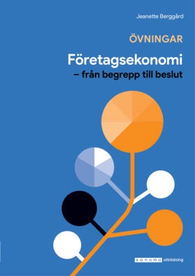 Företagsekonomi - från begrepp till beslut. Övningsbok; Jeanette Berggård; 2021