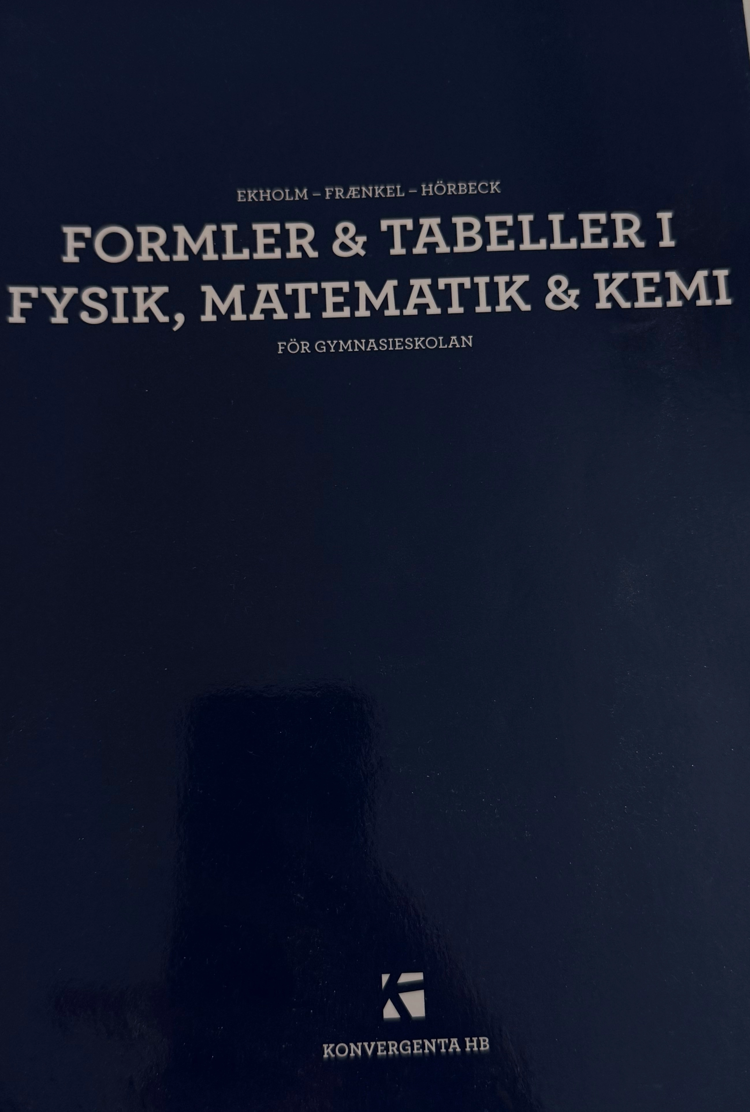 Formler & tabeller i fysik, matematik & kemi för gymnasieskolan; Per Uno Ekholm, Lars Fraenkel, Sven Hörbeck; 2014