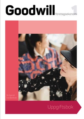 Goodwill Företagsekonomi 1 Uppgiftsbok; Eva Blomkvist, Bo Egervall; 2017