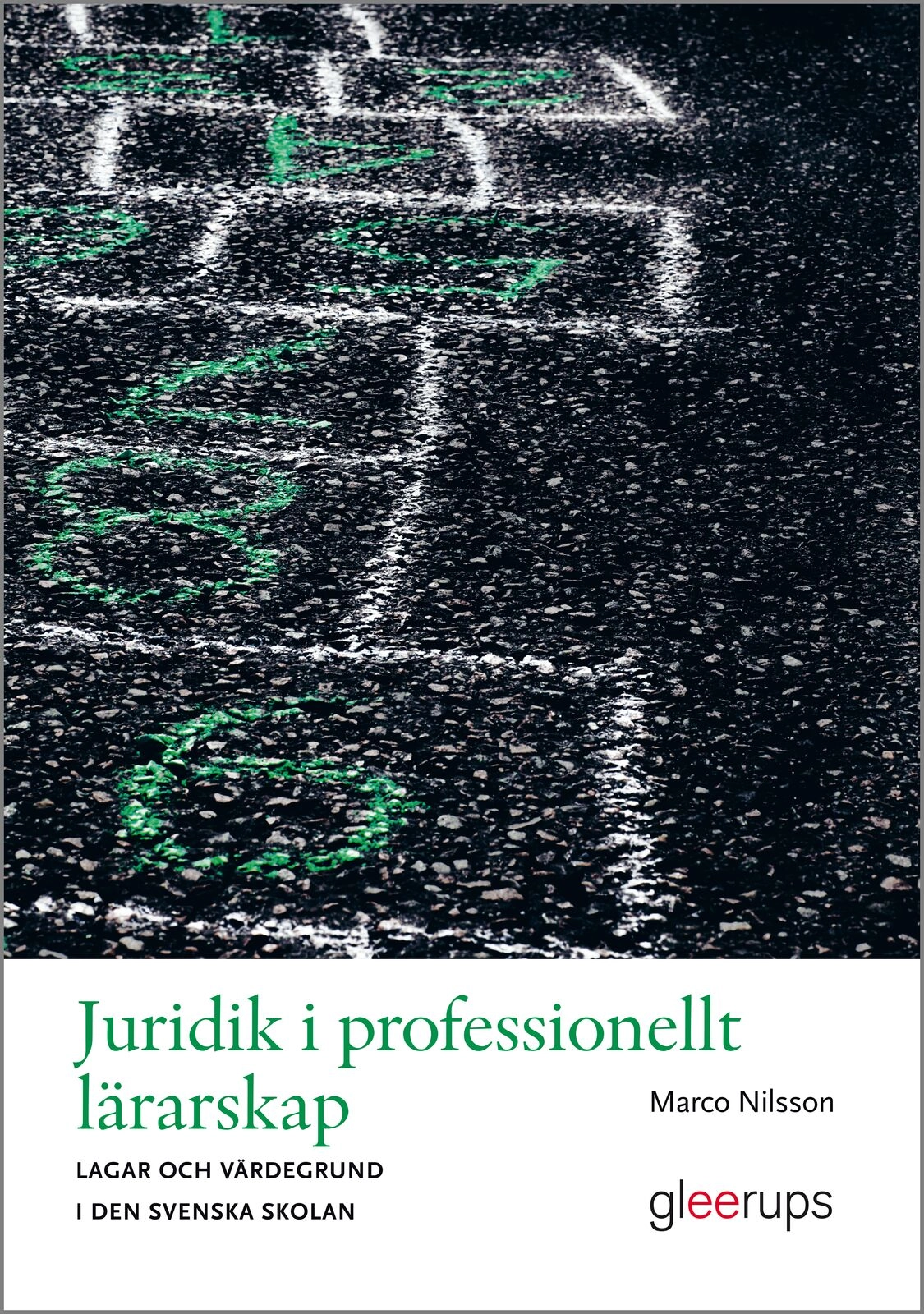 Juridik i professionellt lärarskap : lagar och värdegrund i den svenska skolan; Marco Nilsson; 2012