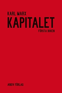 Kapitalet : kritik av den politiska ekonomin. Första boken. Kapitalets produktionsprocess; Karl Marx; 2018
