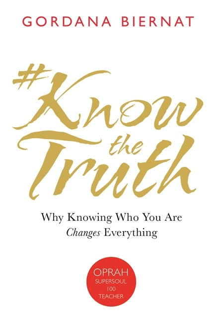 #knowthetruth - why knowing who you are changes everything; Gordana Biernat; 2017